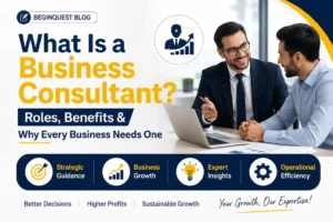 What Is a Business Consultant? Roles, Benefits & Why Every Business Needs One