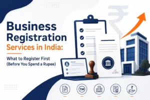 Business Registration Services in India: What to Register First (Before You Spend a Rupee)